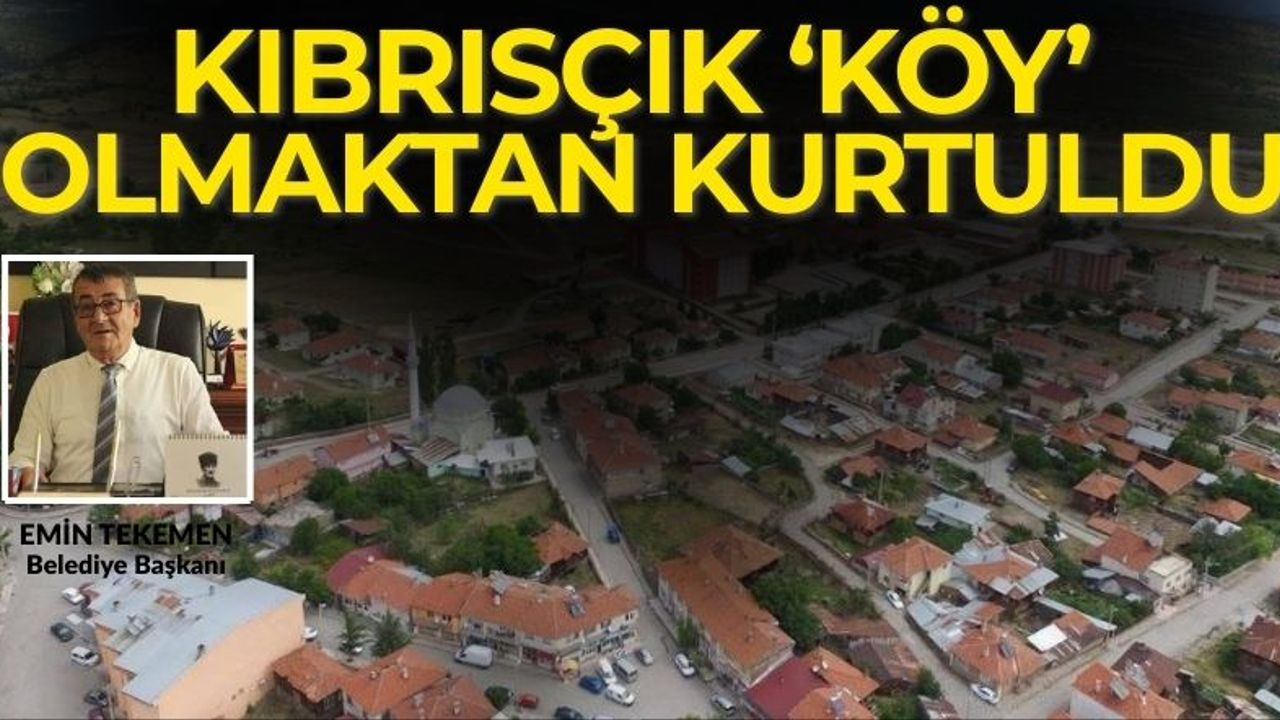Bolu'nun Kıbrısçık ilçesi "Köy" olmaktan kurtuldu