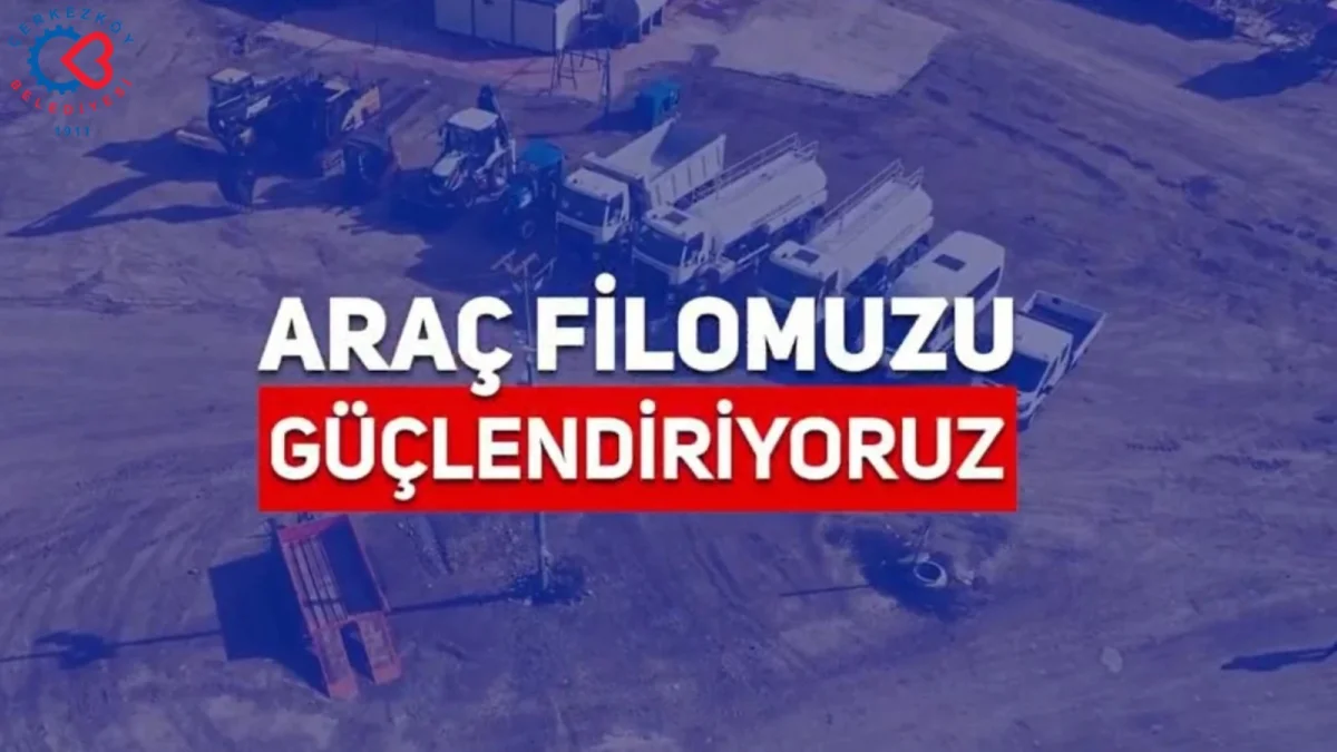 Çerkezköy Belediyesi araç filosunu güçlendiriyor